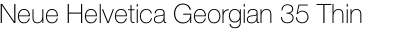 Neue Helvetica Georgian 35 Thin